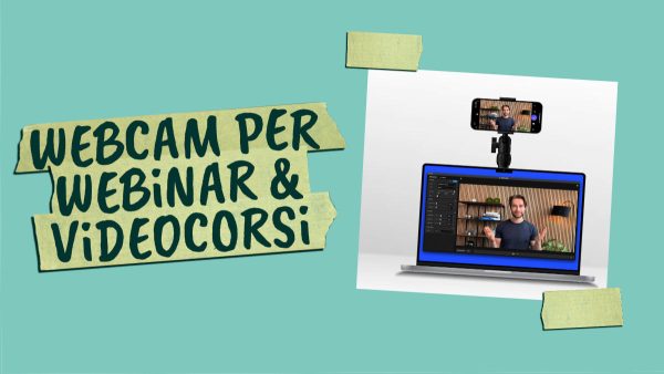 WEBCAM per WEBiNAR e ViDEOCORSi